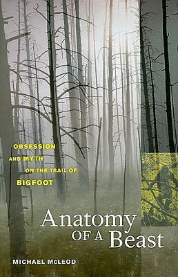 Anatomy of a Beast: Obsession and Myth on the Trail of Bigfoot