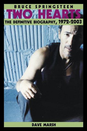 Bruce Springsteen: Two Hearts: The Definitve Biography, 1972-2003