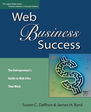 Web Business Success: The Entrepreneur's Guide to Web Sites That Work