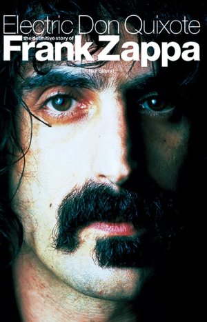 Electric Don Quixote: The Definitive Story of Frank Zappa