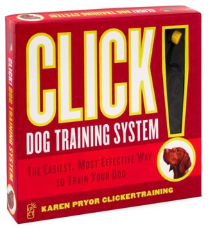 Click! Dog Training System: The Easiest, Most Effective Way to Train Your Dog