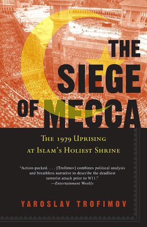 The Siege of Mecca: The 1979 Uprising at Islam's Holiest Shrine