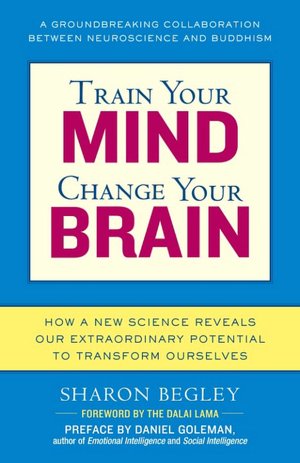 Train Your Mind, Change Your Brain: How a New Science Reveals Our Extraordinary Potential to Transform Ourselves