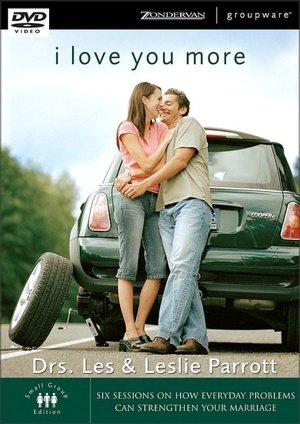 I Love You More: Six Sessions on How Everyday Problems Can Strengthen Your Marriage