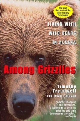 Among Grizzlies : Living With Wild Bears in Alaska
