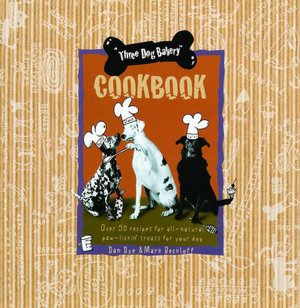 Three Dog Bakery Cookbook: Over 50 Recipes for All-Natural Paw-Lickin Treats for Your Dog