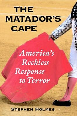 The Matador's Cape: America's Reckless Response to Terror