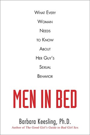 Men in Bed: What Every Woman Needs to Know About Her Guy's Sexual Behavior