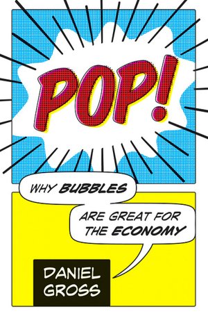 Pop!: Why Bubbles are Great for the Economy