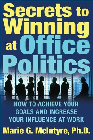 Downloads ebooks txt Secrets to Winning at Office Politics: How to Achieve Your Goals and Increase Your Influence at Work