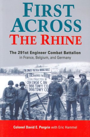 First Across the Rhine: The 291st Engineer Combat Battalion in France, Belgium and Germany