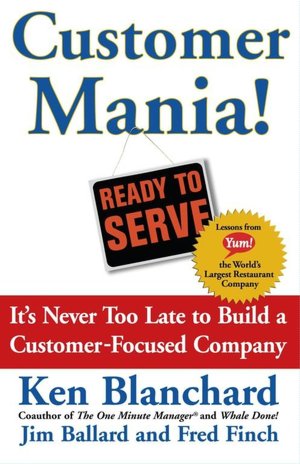 Customer Mania!: It's Never Too Late to Build a Customer-Focused Company