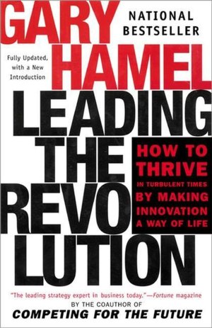 Leading the Revolution: How to Thrive the Turbulent Times by Making Innovation a Way of Living