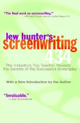 Lew Hunter's Screenwriting 434: The Industry's Premier Teacher Reveals the Secrets of the Successful Screenplay