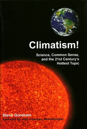 Climatism!: Science, Common Sense, and the 21st Century's Hottest Topic