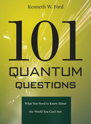 Free ebook download links 101 Quantum Questions: What You Need to Know about the World You Can't See in English 9780674050990 PDB by Kenneth W. Ford