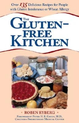 The Gluten-Free Kitchen: Over 135 Delicious Recipes for People with Gluten Intolerance or Wheat Allergy