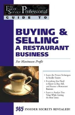 Buying and Selling a Restaurant Business: For Maximum Profit (The Food Service Professional Guide To Series 2)