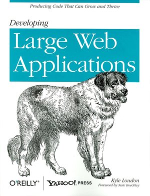 Developing Large Web Applications: Producing Code That Can Grow and Thrive