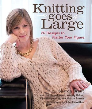 Knitting Goes Large: 20 Designs to Flatter Your Figure