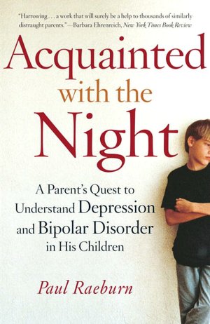 Acquainted with the Night: A Parent's Quest to Understand Depression and Bipolar Disorder in His Children