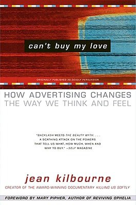 Can't Buy My Love: How Advertising Changes the Way We Think and Feel