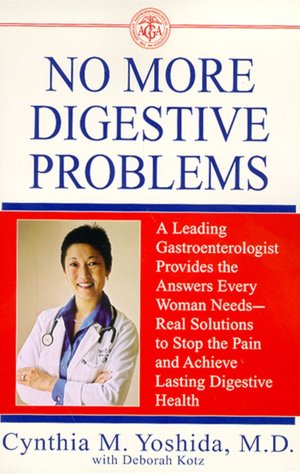 No More Digestive Problems: A Leading Gastroenterologist Provides the Answers Every Woman Needs