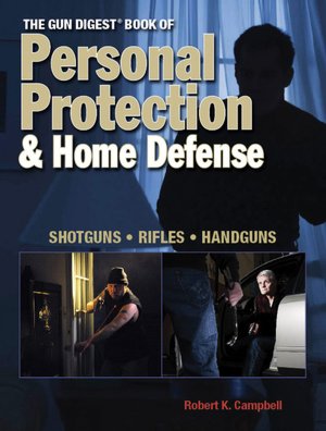The Gun Digest Book of Personal Protection & Home Defense