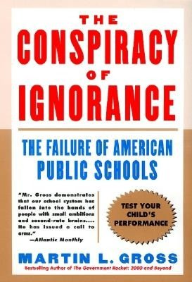 Conspiracy of Ignorance: The Failure of American Public Schools