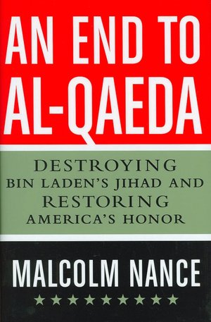 An End to Al-Qaeda: Destroying Bin Laden's Jihad and Restoring America's Honor