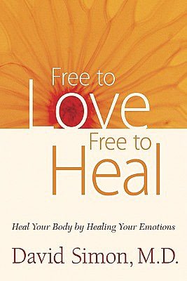 Free to Love, Free to Heal: Heal Your Body by Healing Your Emotions