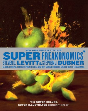 SuperFreakonomics: Global Cooling, Patriotic Prostitutes, and Why Suicide Bombers Should Buy Life Insurance (Illustrated Edition)