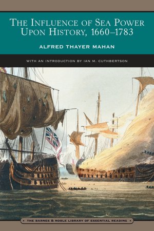 The Influence of Sea Power Upon History, 1660-1783 (Barnes & Noble Library of Essential Reading)