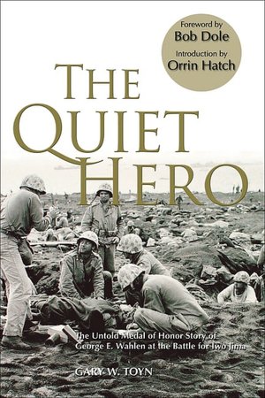 Quiet Hero: The Untold Medal of Honor Story of George E. Wahlen at the Battle for Iwo Jima