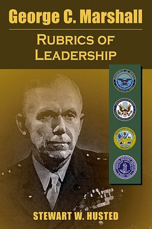 George C. Marshall: The Rubrics of Leadership