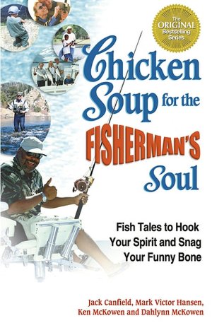 Chicken Soup for the Fisherman's Soul: Fish Tales to Hook Your Spirit and Snag Your Funny Bone