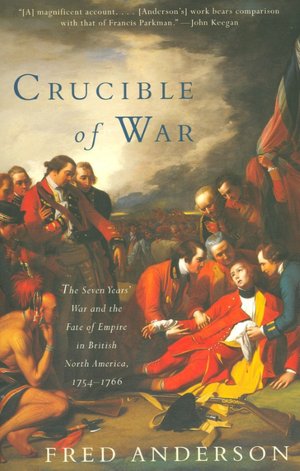 Crucible of War: The Seven Years' War and the Fate of Empire in British North America, 1754-1766