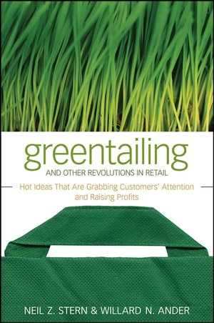 Greentailing and Other Revolutions in Retail: Hot Ideas That Are Grabbing Customer's Attention and Raising Profits