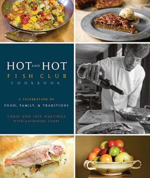 The Hot and Hot Fish Club Cookbook: A Celebration of Food, Family, and Traditions