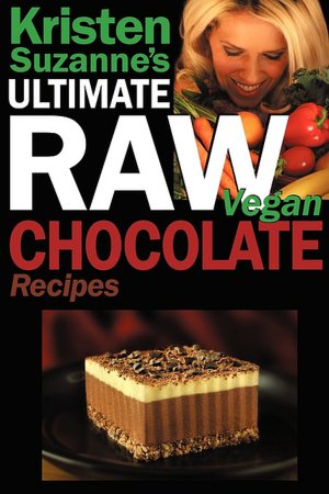 Kristen Suzanne's Ultimate Raw Vegan Chocolate Recipes
