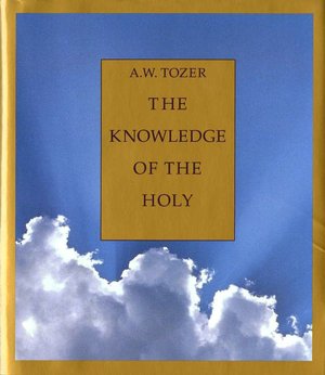 Knowledge of the Holy: The Attributes of God: Their Meaning in the Christian Life