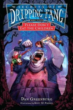 Please Don't Eat the Children (Secrets of Dripping Fang Series #7)