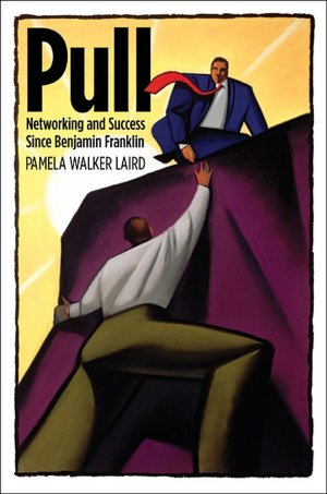 Pull: Networking and Success since Benjamin Franklin