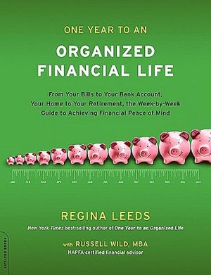 One Year to an Organized Financial Life: From Your Bills to Your Bank Account, Your Home to Your Retirement, the Week-by-Week Guide to Achieving Financial Peace of Mind