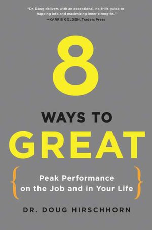 8 Ways to Great: Peak Performance on the Job and in Your Life