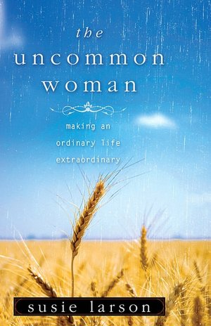 Uncommon Woman: Making an Ordinary Life Extraordinary