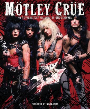Motley Crue: A Visual History: 1983 - 1990