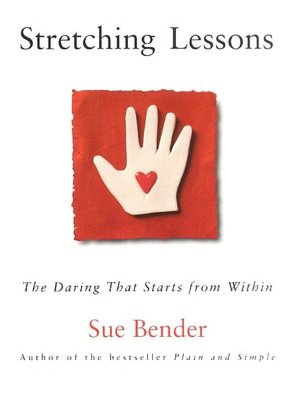 Stretching Lessons: The Daring that Starts from Within Sue Bender