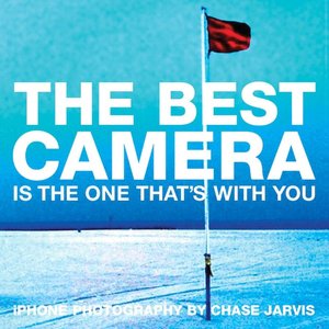 The Best Camera Is The One That's With You: iPhone Photography by Chase Jarvis (Voices That Matter Series)