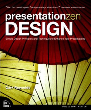 Presentation Zen Design: Simple Design Principles and Techniques to Enhance Your Presentations (Voices That Matter Series)